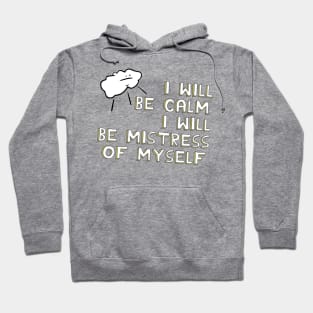 I Will Be Calm. I Will Be Mistress of Myself. Hoodie